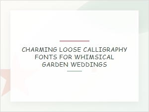 Charming Loose Calligraphy Fonts for Garden Weddings