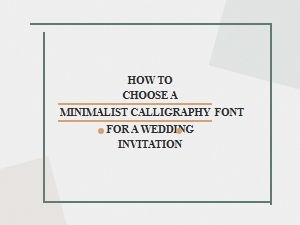 Selecting a Minimalist Calligraphy Font for Wedding Invites